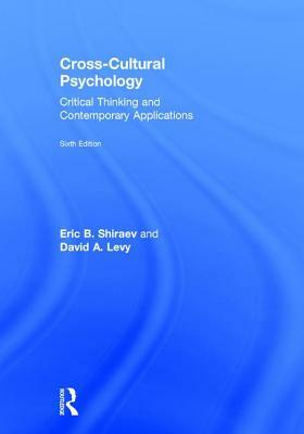 Cross-Cultural Psychology: Critical Thinking and Contemporary Applications, Sixth Edition by Eric B. Shiraev, David A. Levy