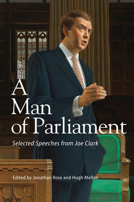 A Man of Parliament, Volume 191: Selected Speeches from Joe Clark by 