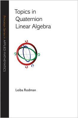 Topics in Quaternion Linear Algebra by Leiba Rodman