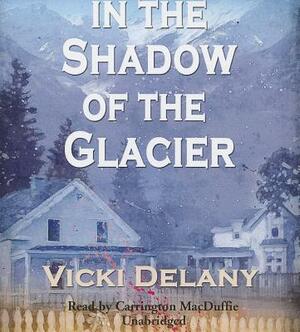 In the Shadow of the Glacier by Vicki Delany