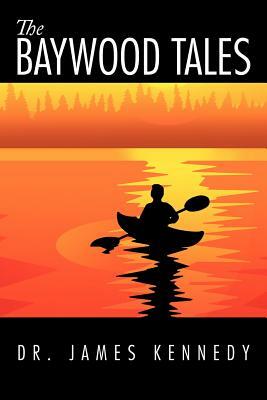 The Baywood Tales by Dr. James Kennedy
