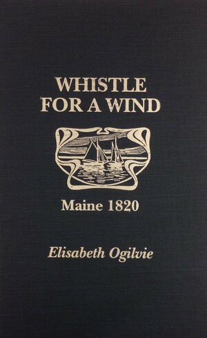 Whistle for a Wind: Maine 1820 by Elisabeth Ogilvie