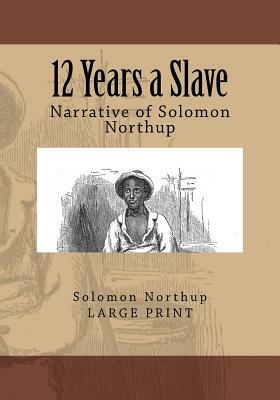 12 Years a Slave: Narrative of Solomon Northup by Solomon Northup