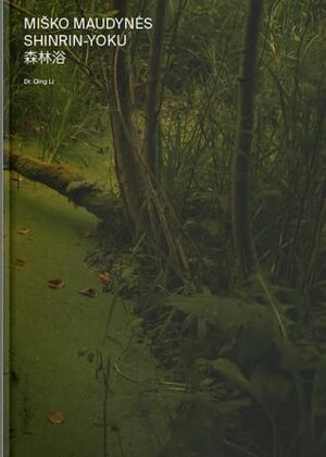 Miško maudynės. Shinrin-Yoku by Qing Li, Mila Monk, Rasa Monkevičienė