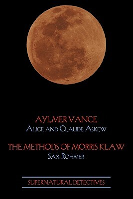 Supernatural Detectives 2: Aylmer Vance / Morris Klaw by Sax Rohmer, Claude Askew, Alice Askew