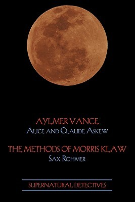 Supernatural Detectives 2: Aylmer Vance / Morris Klaw by Claude Askew, Alice Askew, Sax Rohmer