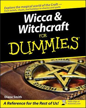 Wicca and Witchcraft for Dummies by Diane Smith