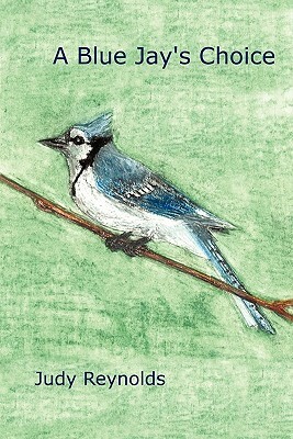 A Blue Jay's Choice by Judy Reynolds