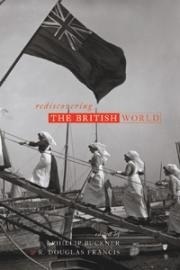 Rediscovering the British World by R. Douglas Francis, Phillip A. Buckner