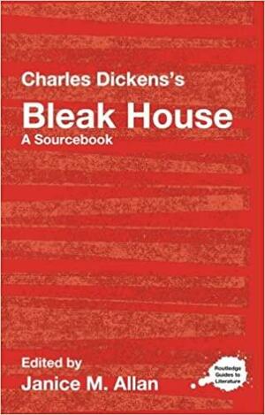 Charles Dickens's Bleak House: A Sourcebook by Janice M. Allan