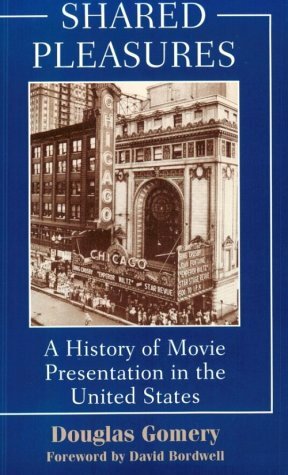 Shared Pleasures: A History Of Movie Presentation In The United States by Douglas Gomery