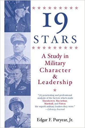 Nineteen Stars: A Study in Military Character and Leadership by Edgar F. Puryear Jr.