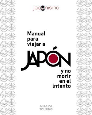 Manual para viajar a Japón y no morir en el intento by Laura Tomàs Avellana, Luis Antonio Rodríguez Gómez