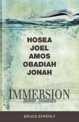 Immersion Bible Studies: Hosea, Joel, Amos, Obadiah, Jonah by Bruce Epperly