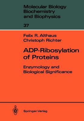 Adp-Ribosylation of Proteins: Enzymology and Biological Significance by Christoph Richter, Felix R. Althaus