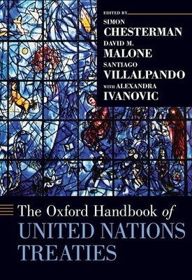 The Oxford Handbook of United Nations Treaties by Santiago Villalpando, Simon Chesterman, David M. Malone