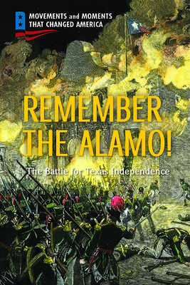 Remember the Alamo!: The Battle for Texas Independence by Karen Clemens Warrick