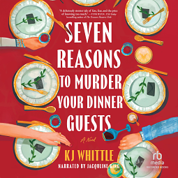 Seven Reasons to Murder Your Dinner Guests by KJ Whittle