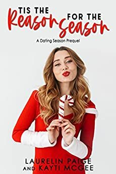 Tis the Reason for the Season: A Dating Season Prequel by Kayti McGee, Laurelin Paige
