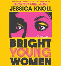 Bright Young Women by Jessica Knoll