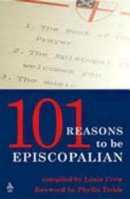 101 Reasons to Be Episcopalian by Phyllis Tickle, Louie Crew, Louie Crew