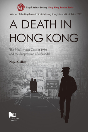 A Death in Hong Kong: The MacLennan Case of 1980 and the Suppression of a Scandal by Nigel Collett