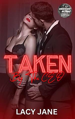 Taken by the CEO by Lacy Jane