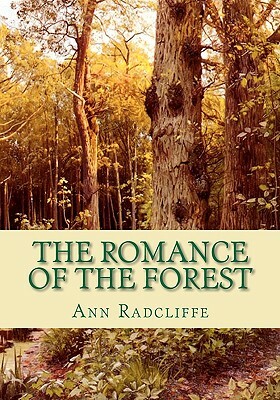 The Romance of the Forest: Interspersed with some Pieces of Poetry by Ann Radcliffe
