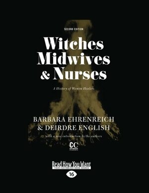 Witches, Midwives, & Nurses: A History of Women Healers by Barbara Ehrenreich