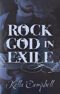 Rock God in Exile by Kella Campbell