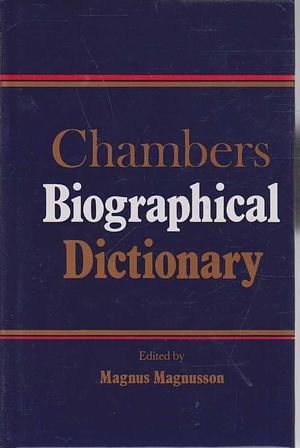 Chambers Biographical Dictionary by Magnus Magnusson, Magnús Magnússon, Rosemary Goring