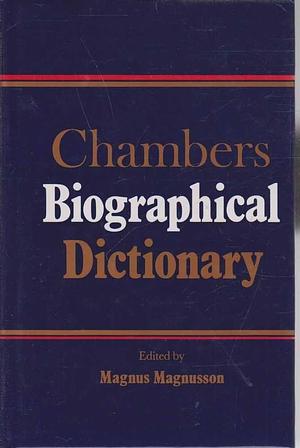 Chambers Biographical Dictionary by Magnús Magnússon, Magnus Magnusson, Rosemary Goring