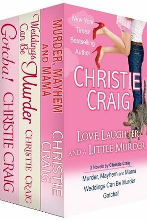 Love, Laughter and a Little Murder: Murder, Mayhem And Mama / Weddings Can Be Murder / Gotcha! by Christie Craig