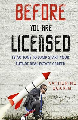 Before You Are Licensed: 13 Actions To Jump Start Your Future Real Estate Career by Katherine Scarim