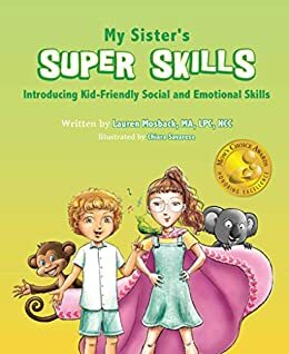 My Sister's Super Skills: Introducing Kid-Friendly Social and Emotional Skills by Lauren Mosback