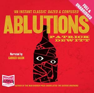 Ablutions by Patrick deWitt, Garrick Hagon