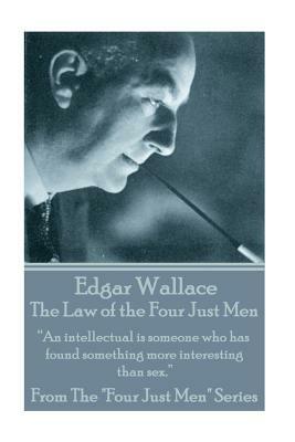 Edgar Wallace - The Law Of The Four Just Men: "An intellectual is someone who has found something more interesting than sex." by Edgar Wallace