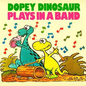 Dopey Dinosaur Plays in a Band by Mike Higgs