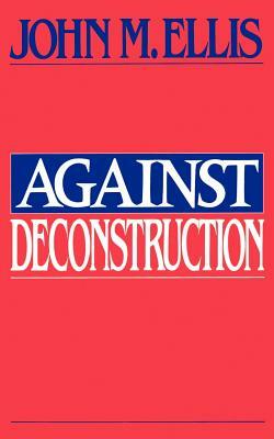 Against Deconstruction by John Martin Ellis