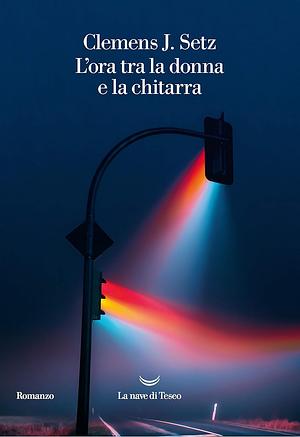 L'ora tra la donna e la chitarra by Clemens J. Setz
