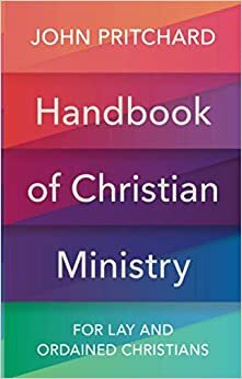 Handbook of Christian Ministry: For Lay and Ordained Christians by John Pritchard