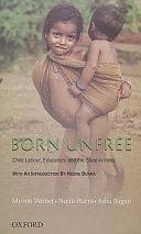 Born Unfree: Child Labour, Education, and the State in India by Asha Bajpai, Myron Weiner