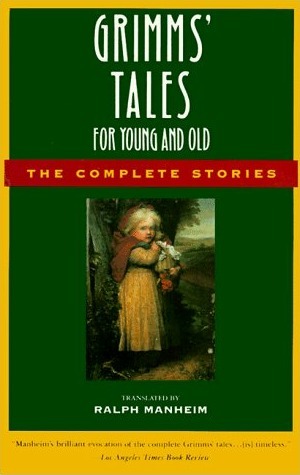 Grimms' Tales for Young and Old: The Complete Stories by Jacob Grimm, Ralph Manheim, Wilhelm Grimm