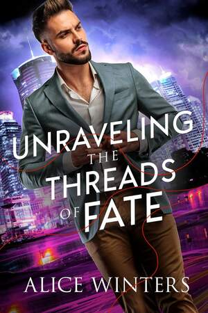 Unraveling the Threads of Fate by Alice Winters