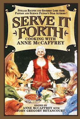 Serve It Forth: Cooking with Anne McCaffrey by 