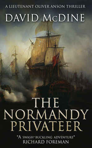 The Normandy Privateer: A thrilling naval adventure with Lieutenant Oliver Anson by David McDine