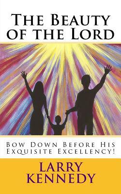 The Beauty of the Lord by Larry Kennedy