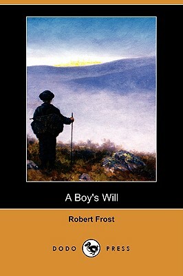 A Boy's Will (Dodo Press) by Robert Frost