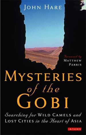 Mysteries of the Gobi: Searching for Wild Camels and Lost Cities in the Heart of Asia by John Hare
