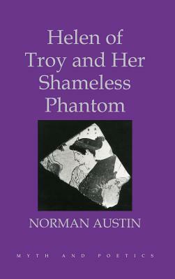 Helen of Troy and Her Shameless Phantom by Norman Austin